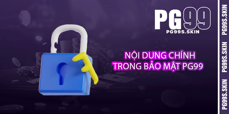 Nội dung chính trong bảo mật PG99